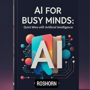 AI for Busy Minds:  Quick Wins with Artificial Intelligence